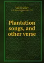 Plantation songs, and other verse - Ruth McEnery Stuart