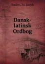 Dansk-latinsk Ordbog - M. Jacob Baden