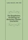 Das Burgtheater, ein Beitrag zur deutschen Theater-Geschichte - Heinrich Laube