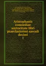 Aristophanis comoediae auctoritate libri praeclarissimi saeculi decimi - Aristophanis Ranae