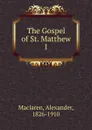 The Gospel of St. Matthew - Alexander Maclaren