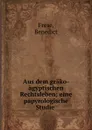 Aus dem grako-agyptischen Rechtsleben - Benedict Frese