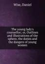 The young lady.s counsellor - Daniel Wise