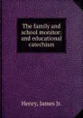 The family and school monitor - James Henry