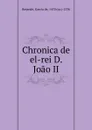 Chronica de el-rei D. Joao II - Garcia de Resende