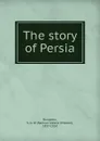 The story of Persia - Samuel Greene Wheeler Benjamin