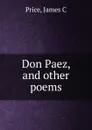 Don Paez, and other poems - James C. Price