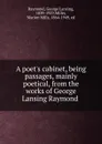 A poet.s cabinet - George Lansing Raymond