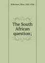 The South African question - Olive Schreiner