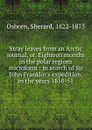 Stray leaves from an Arctic journal. Or, Eighteen months in the polar regions microform - Sherard Osborn