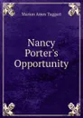 Nancy Porter.s Opportunity - Marion Ames Taggart