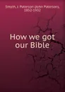 How we got our Bible - John Paterson Smyth