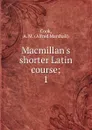 Macmillan.s shorter Latin course - Alfred Marshall Cook