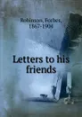 Letters to his friends - Forbes Robinson