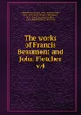 The works of Francis Beaumont and John Fletcher - Beaumont Francis