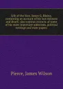 Life of the Hon. James G. Blaine, containing an account of his last sickness and death - James Wilson Pierce