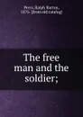 The free man and the soldier - Ralph Barton Perry