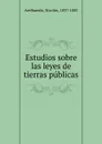 Estudios sobre las leyes de tierras publicas - Nicolás Avellaneda