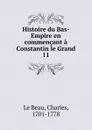 Histoire du Bas-Empire en commencant a Constantin le Grand - Charles le Beau