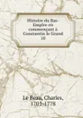 Histoire du Bas-Empire en commencant a Constantin le Grand - Charles le Beau