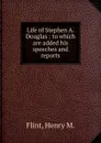 Life of Stephen A. Douglas - Henry M. Flint