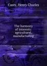 The harmony of interests - Carey Henry Charles
