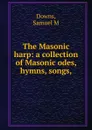 The Masonic harp - Samuel M. Downs