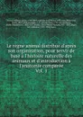Le regne animal distribue d.apres son organisation, pour servir de base a l.histoire naturelle des animaux et d.introduction a l.anatomie comparee - Cuvier Georges