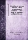 A treatise on nervous diseases - Samuel Gilbert Webber