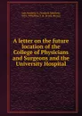 A letter on the future location of the College of Physicians and Surgeons and the University Hospital - Frederic Schiller Lee