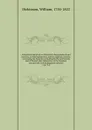 Antiquities historical, architectural, chorographical and itinerary, in Nottinghamshire and the adjacent counties - William Dickinson