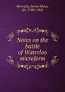 Notes on the battle of Waterloo microform - James Shaw Kennedy