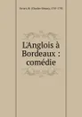 L.Anglois a Bordeaux - Charles-Simon Favart