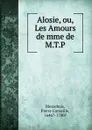 Alosie, ou, Les Amours de mme de M.T.P. - Pierre Corneille Blessebois