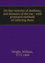 On the varieties of deafness, and diseases of the ear - William Wright