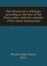 The Octateuch in Ethiopic according to the text of the Paris codex - James Oscar Boyd