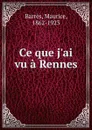 Ce que j.ai vu a Rennes - Maurice Barrès