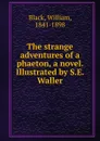 The strange adventures of a phaeton, a novel. Illustrated by S.E. Waller - William Black