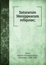 Saturarum Menippearum reliquiae - Marcus Terentius Varro