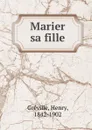 Marier sa fille - Henry Gréville