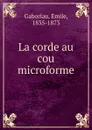 La corde au cou microforme - Gaboriau Emile