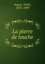 La pierre de touche - Emile Augier