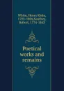 Poetical works and remains - Henry Kirke White