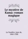 Le mystere de Kama - Jane de La Vaudère