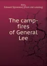 The camp-fires of General Lee - Edward Sylvester Ellis
