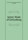 Jenny Wade of Gettysburg - Mary Henderson Eastman