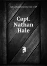Capt. Nathan Hale - Edward Everett Hale