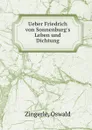 Ueber Friedrich von Sonnenburg.s Leben und Dichtung - Oswald Zingerle