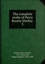 The complete works of Percy Bysshe Shelley . - Shelley Percy Bysshe