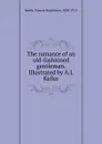 The romance of an old-fashioned gentleman. Illustrated by A.I. Keller - Francis Hopkinson Smith